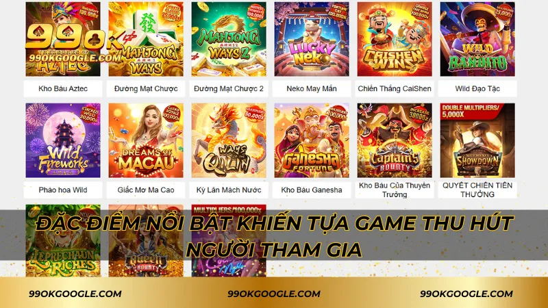 Đặc điểm nổi bật khiến tựa game thu hút người tham gia